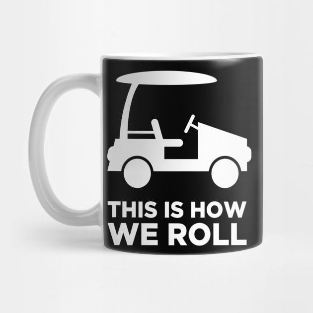 This Is How We Roll | Golf Cart by Wizardmode